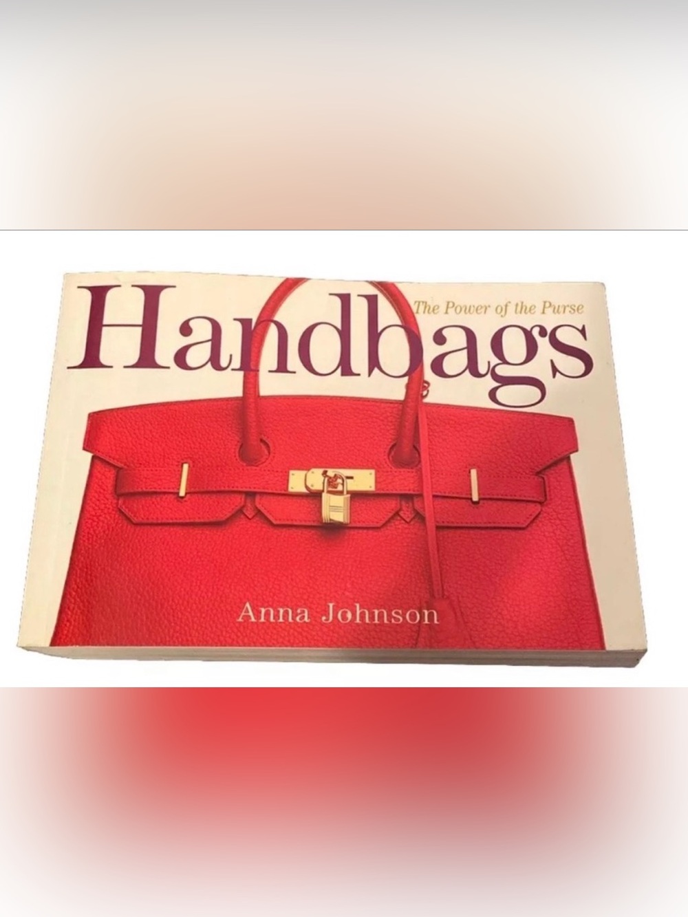 Handbags The Power of the Purse by Anna Johnson 1st Edition Paperback Book 2002